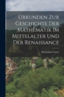 Image for Urkunden zur Geschichte der Mathematik im Mittelalter und der Renaissance