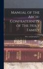 Image for Manual of the Arch-Confraternity of The Holy Family