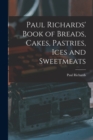 Image for Paul Richards&#39; Book of Breads, Cakes, Pastries, Ices and Sweetmeats