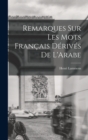 Image for Remarques sur Les mots Francais Derives de L&#39;Arabe