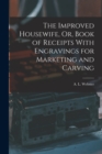 Image for The Improved Housewife, Or, Book of Receipts With Engravings for Marketing and Carving