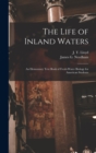 Image for The Life of Inland Waters; an Elementary Text Book of Fresh-water Biology for American Students