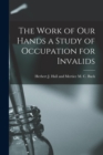 Image for The Work of Our Hands a Study of Occupation for Invalids