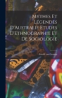 Image for Mythes et Legendes D&#39;Australie Etudes D&#39;Ethnographie et de Sociologie