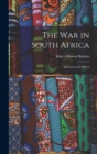 Image for The War in South Africa : Its Causes and Effects