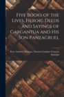 Image for Five Books of the Lives, Heroic Deeds and Sayings of Gargantua and His Son Pantagruel