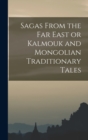 Image for Sagas From the Far East or Kalmouk and Mongolian Traditionary Tales
