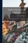Image for And the Kaiser Abdicates : The German Revolution, November, 1918-August, 1919