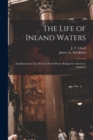 Image for The Life of Inland Waters; an Elementary Text Book of Fresh-water Biology for American Students