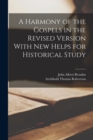 Image for A Harmony of the Gospels in the Revised Version With New Helps for Historical Study