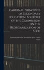 Image for Cardinal Principles of Secondary Education. A Report of the Commission on the Reorganization of Seco
