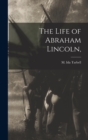 Image for The Life of Abraham Lincoln,