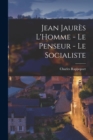 Image for Jean Jaures L&#39;Homme - Le Penseur - Le Socialiste