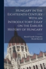 Image for Hungary in the Eighteenth Century With an Introductory Essay on the Earlier History of Hungary