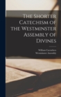 Image for The Shorter Catechism of the Westminster Assembly of Divines