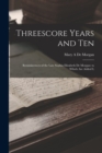 Image for Threescore Years and Ten : Reminiscences of the Late Sophia Elizabeth De Morgan: to Which are Added L