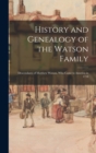 Image for History and Genealogy of the Watson Family : Descendants of Matthew Watson, Who Came to America in 1718