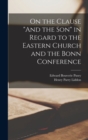 Image for On the Clause &quot;And the Son&quot; in Regard to the Eastern Church and the Bonn Conference