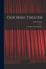 Image for Our Irish Theater; a Chapter of Autobiography