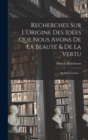 Image for Recherches Sur L&#39;Origine Des Idees Que Nous Avons De La Beaute &amp; De La Vertu