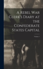 Image for A Rebel War Clerk&#39;s Diary at the Confederate States Capital; Volume 1