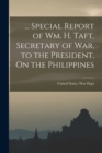 Image for ... Special Report of Wm. H. Taft, Secretary of War, to the President, On the Philippines