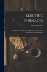Image for Electric Furnaces : The Production of Heat From Electrical Energy and the Construction of Electric Furnaces