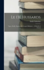 Image for Le 13E Hussards : Types, Profils, Esquisses Et Croquis Militaires ... A Pied Et A Cheval