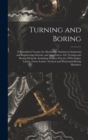 Image for Turning and Boring : A Specialized Treatise for Machinists, Students in Industrial and Engineering Schools, and Apprentices, On Turning and Boring Methods, Including Modern Practice With Engine Lathes