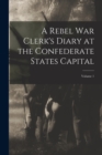 Image for A Rebel War Clerk&#39;s Diary at the Confederate States Capital; Volume 1