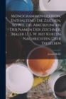 Image for Monogrammen-Lexikon, Enthaltend Die Zeichen, So Wie Die Abkurzungen Der Namen Der Zeichner, Maler U. S. W. Mit Kurzen Nachrichten Uber Dieselben