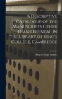 Image for A Descriptive Catalogue of the Manuscripts Other Than Oriental in the Library of King&#39;s College, Cambridge