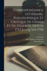 Image for Correspondance Litteraire, Philosophique Et Critique De Grimm Et De Diderot, Depuis 1753 Jusqu&#39;en 1790