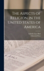 Image for The Aspects of Religion in the United States of America