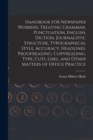 Image for Handbook for Newspaper Workers, Treating Grammar, Punctuation, English, Diction, Journalistic Structure, Typographical Style, Accuracy, Headlines, Proofreading, Copyreading, Type, Cuts, Libel, and Oth