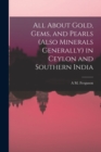 Image for All About Gold, Gems, and Pearls (Also Minerals Generally) in Ceylon and Southern India