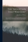 Image for The &quot;Mountain That Was God&quot; : Being a Little Book About the Great Peak Which the Indians Named &quot;Tacoma,&quot; But Which Is Officially Called &quot;Rainier,&quot;