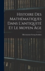 Image for Histoire Des Mathematiques Dans L&#39;antiquite Et Le Moyen Age