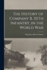 Image for The History of Company B, 311Th Infantry, in the World War