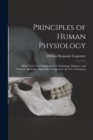 Image for Principles of Human Physiology : With Their Chief Applications to Pathology, Hygiene, and Forensic Medicine. Especially Designed for the Use of Students