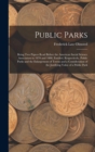 Image for Public Parks : Being Two Papers Read Before the American Social Science Association in 1870 and 1880, Entitled, Respectively, Public Parks and the Enlargement of Towns and a Consideration of the Justi