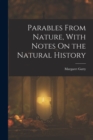 Image for Parables From Nature, With Notes On the Natural History