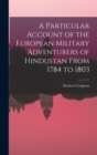 Image for A Particular Account of the European Military Adventurers of Hindustan From 1784 to 1803