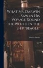 Image for What Mr. Darwin Saw in His Voyage Round the World in the Ship &quot;Beagle&quot;