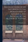 Image for Recollections of an Excursion to the Monasteries of Alcobaca and Batalha, by the Author of &#39;vathek&#39;