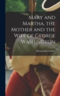Image for Mary and Martha, the Mother and the Wife of George Washington