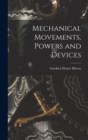 Image for Mechanical Movements, Powers and Devices