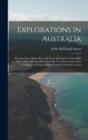 Image for Explorations in Australia : The Journals of John Mcdouall Stuart During the Years 1858, 1859, 1860, 1861, &amp; 1862, When He Fixed the Centre of the Continent and Successfully Crossed It From Sea to Sea