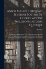 Image for Anicii Manlii Torquati Severini Boethii De Consolatione Philosophiae Libri Quinque : Ex Editione Vulpiana, Cum Notis Et Interpretatione in Usum Delphini, Variis Lectionibus, Notis Variorum, Recensu Ed