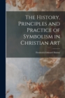 Image for The History, Principles and Practice of Symbolism in Christian Art